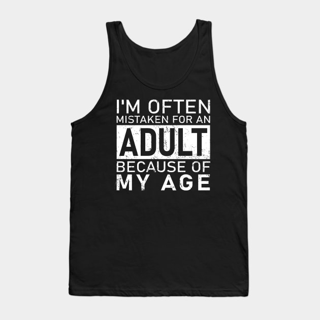 I'm Often Mistaken For An Adult Because Of My Age Funny Quote Tank Top by gemmabhonde